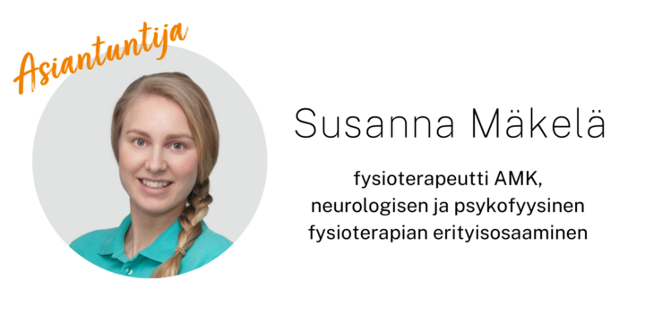 Kuvassa on fysioterapeutti AMK Susanna Mäkelä, jolla on neurologisen ja psykofyysinen 
fysioterapian erityisosaaminen